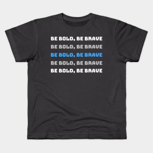 Be Bold, Be Brave Motivational and Inspiring Kids T-Shirt